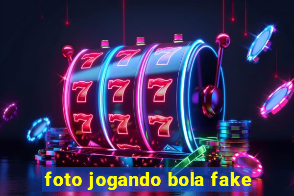 foto jogando bola fake